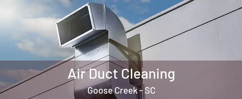  Air Duct Cleaning Goose Creek - SC