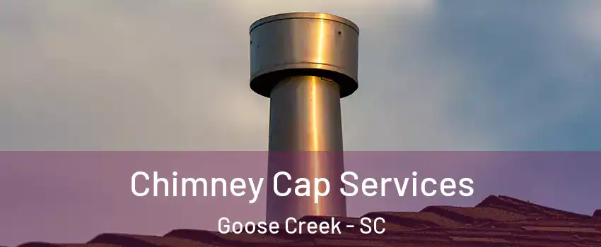  Chimney Cap Services Goose Creek - SC