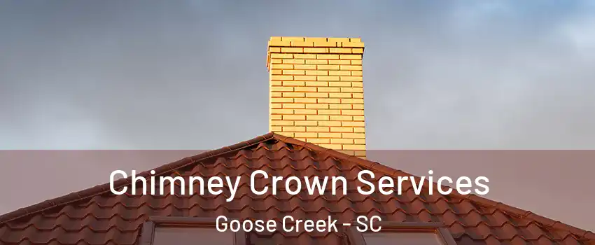 Chimney Crown Services Goose Creek - SC
