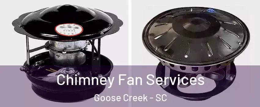  Chimney Fan Services Goose Creek - SC