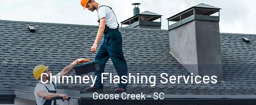 Chimney Flashing Services Goose Creek - SC