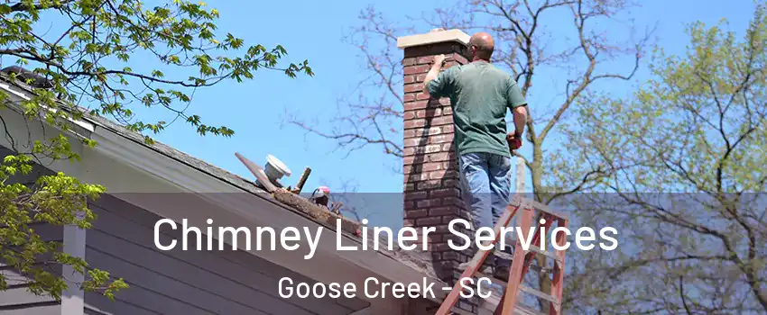  Chimney Liner Services Goose Creek - SC