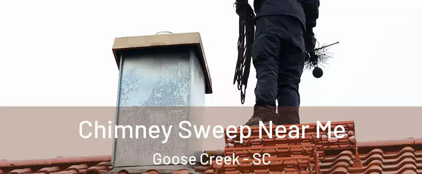  Chimney Sweep Near Me Goose Creek - SC