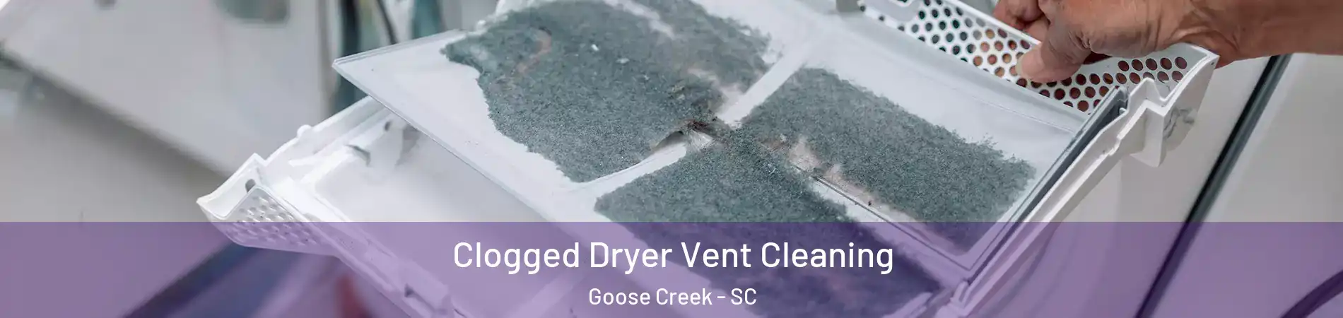  Clogged Dryer Vent Cleaning Goose Creek - SC