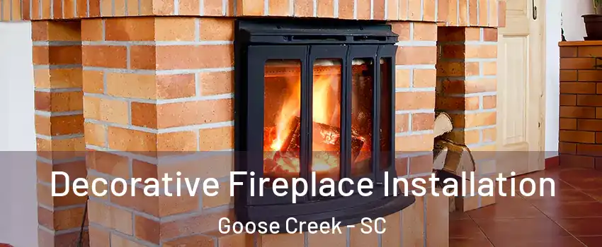  Decorative Fireplace Installation Goose Creek - SC