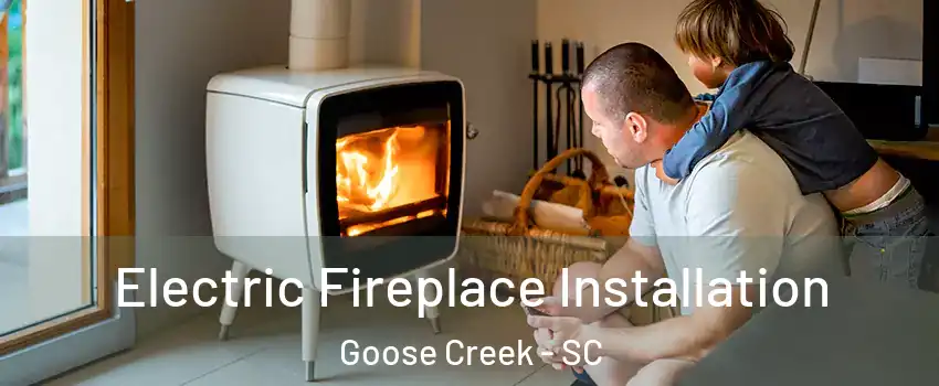  Electric Fireplace Installation Goose Creek - SC