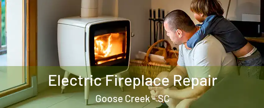  Electric Fireplace Repair Goose Creek - SC
