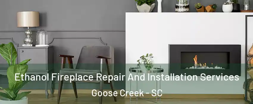  Ethanol Fireplace Repair And Installation Services Goose Creek - SC