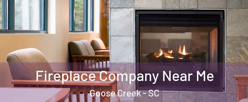  Fireplace Company Near Me Goose Creek - SC