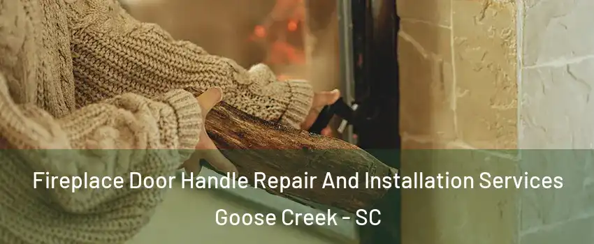  Fireplace Door Handle Repair And Installation Services Goose Creek - SC