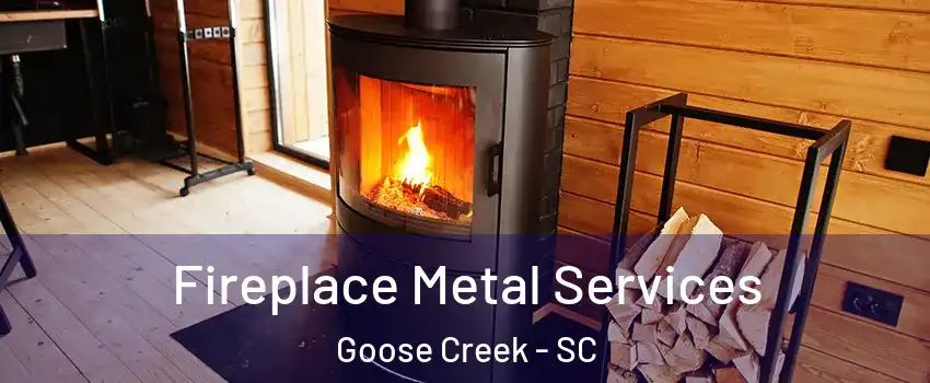 Fireplace Metal Services Goose Creek - SC