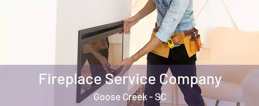 Fireplace Service Company Goose Creek - SC