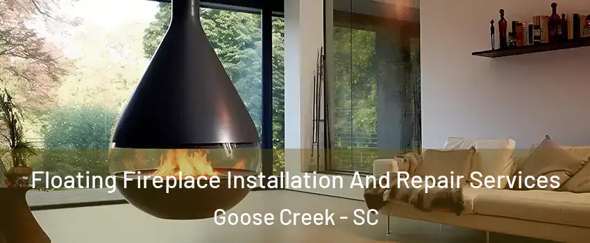  Floating Fireplace Installation And Repair Services Goose Creek - SC