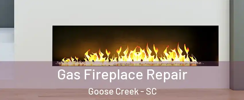  Gas Fireplace Repair Goose Creek - SC