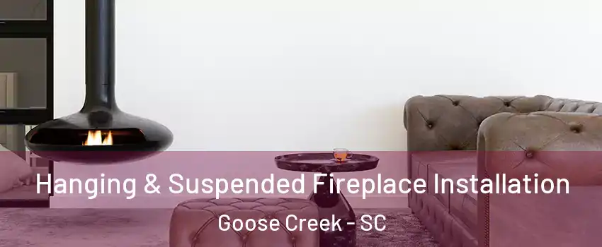  Hanging & Suspended Fireplace Installation Goose Creek - SC
