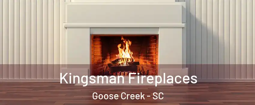  Kingsman Fireplaces Goose Creek - SC