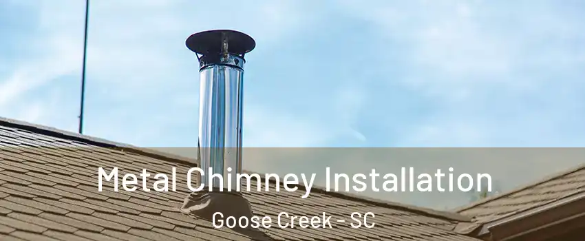 Metal Chimney Installation Goose Creek - SC