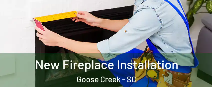  New Fireplace Installation Goose Creek - SC
