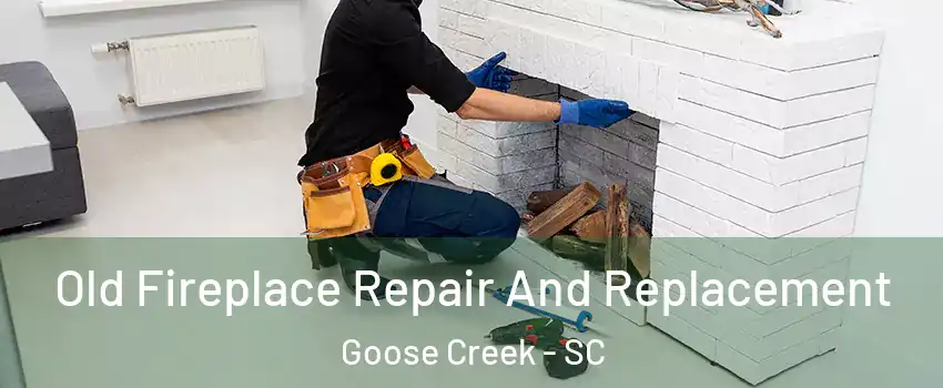  Old Fireplace Repair And Replacement Goose Creek - SC