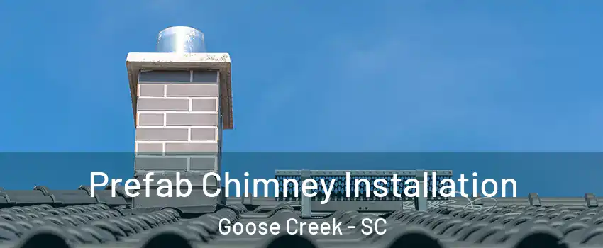  Prefab Chimney Installation Goose Creek - SC