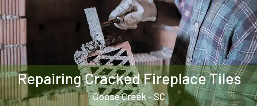  Repairing Cracked Fireplace Tiles Goose Creek - SC