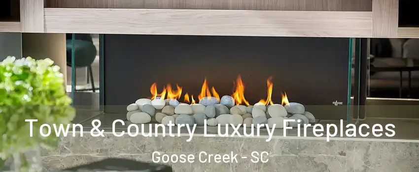  Town & Country Luxury Fireplaces Goose Creek - SC