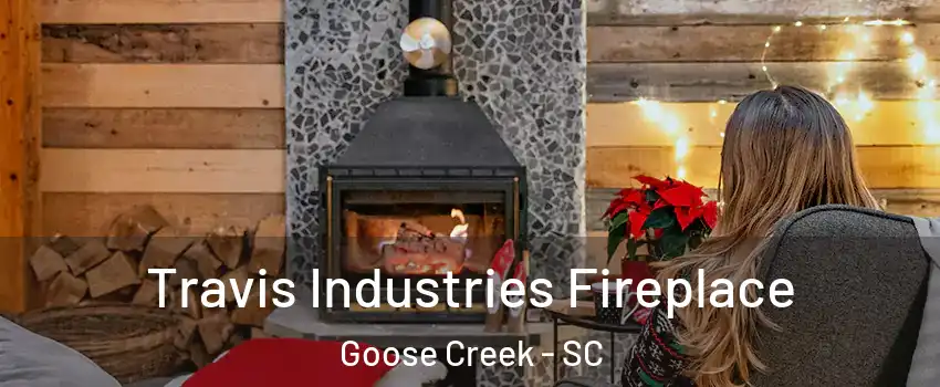  Travis Industries Fireplace Goose Creek - SC