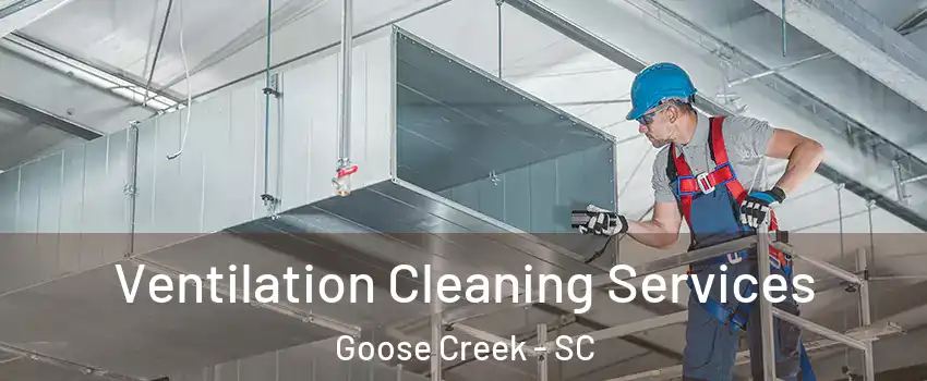  Ventilation Cleaning Services Goose Creek - SC