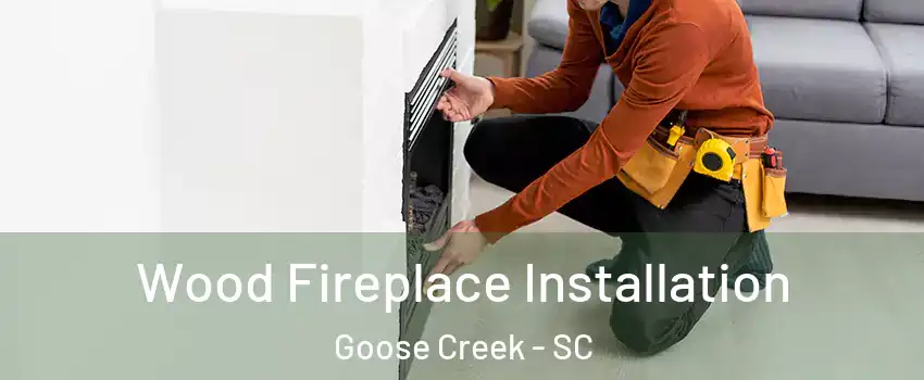  Wood Fireplace Installation Goose Creek - SC