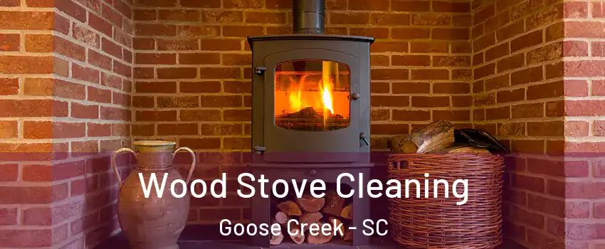  Wood Stove Cleaning Goose Creek - SC