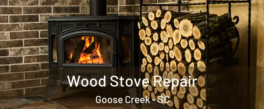  Wood Stove Repair Goose Creek - SC